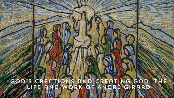 Exhibit poster featuring an André Girard painting of Christ surrounded by followers, with the exhibit title "God's Creations and Creating God: The Life and Work of André Girard"